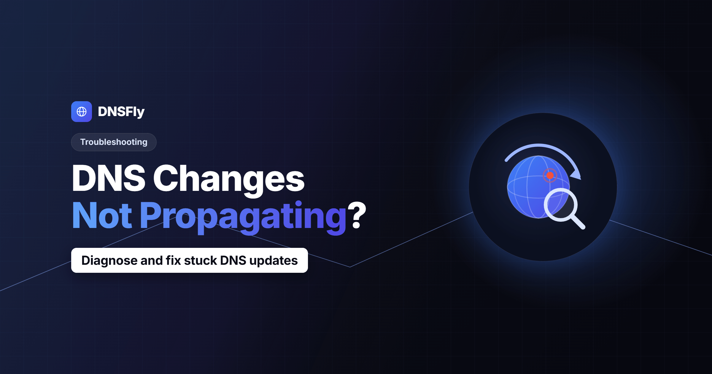 DNS Changes Not Propagating? Troubleshooting Guide